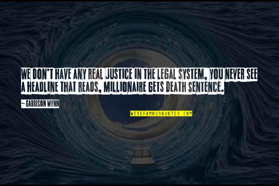Wynn's Quotes By Garrison Wynn: We don't have any real justice in the Wynn's Quotes By Garrison Wynn: We don't have any real justice in the