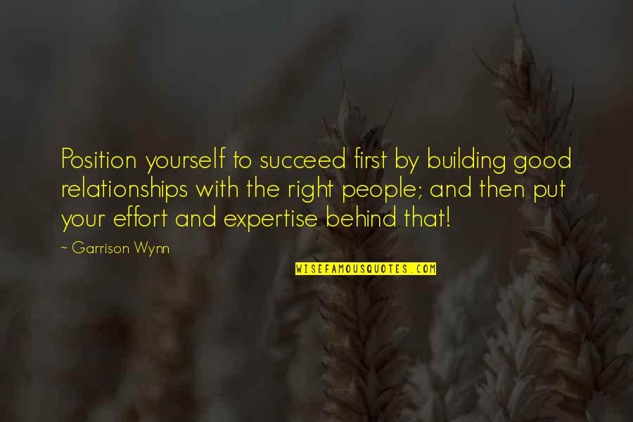 Wynn's Quotes By Garrison Wynn: Position yourself to succeed first by building good Wynn's Quotes By Garrison Wynn: Position yourself to succeed first by building good