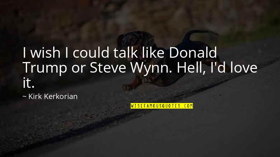 Wynn's Quotes By Kirk Kerkorian: I wish I could talk like Donald Trump