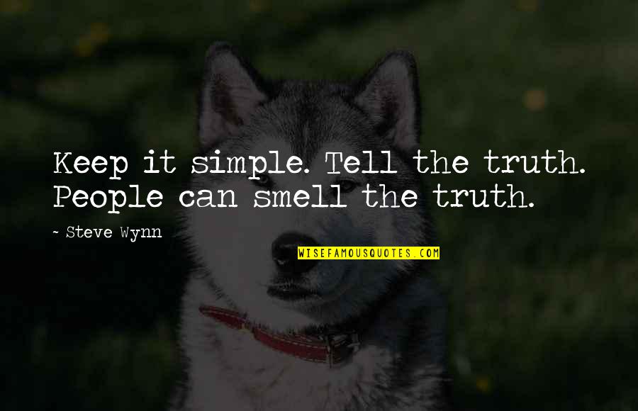 Wynn's Quotes By Steve Wynn: Keep it simple. Tell the truth. People can