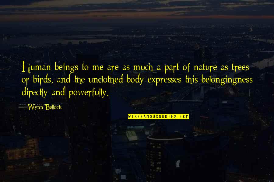Wynn's Quotes By Wynn Bullock: Human beings to me are as much a Wynn's Quotes By Wynn Bullock: Human beings to me are as much a
