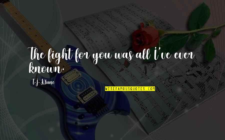 Wynnsanity Quotes By T.J. Klune: The fight for you was all I've ever