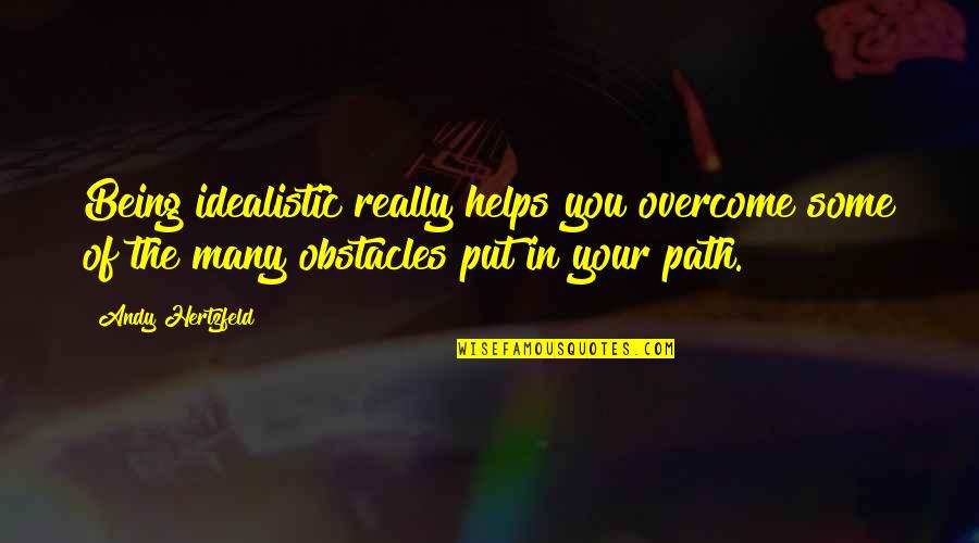 Wynnstylesboutique Quotes By Andy Hertzfeld: Being idealistic really helps you overcome some of
