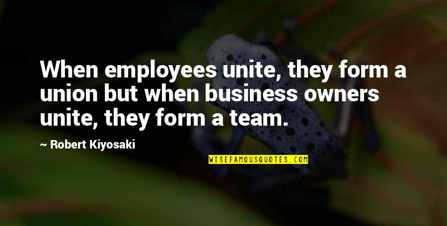 Wynonna Earp Funny Quotes By Robert Kiyosaki: When employees unite, they form a union but Wynonna Earp Funny Quotes By Robert Kiyosaki: When employees unite, they form a union but
