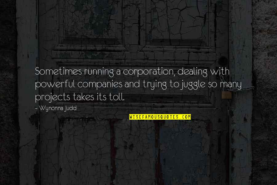 Wynonna Quotes By Wynonna Judd: Sometimes running a corporation, dealing with powerful companies