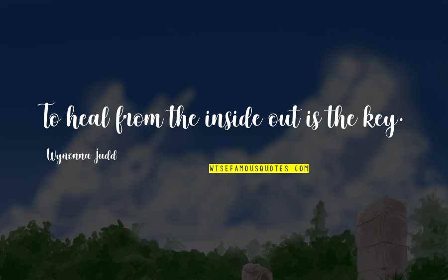 Wynonna Quotes By Wynonna Judd: To heal from the inside out is the