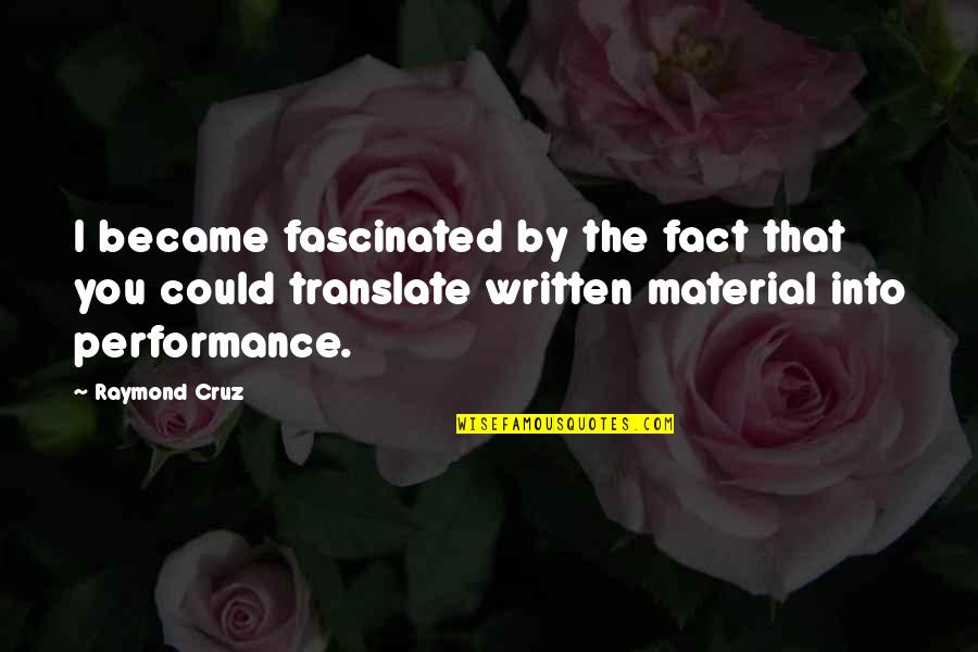 Wynter Gordon Quotes By Raymond Cruz: I became fascinated by the fact that you Wynter Gordon Quotes By Raymond Cruz: I became fascinated by the fact that you