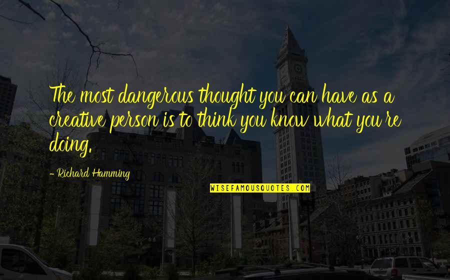 Wynter Gordon Quotes By Richard Hamming: The most dangerous thought you can have as Wynter Gordon Quotes By Richard Hamming: The most dangerous thought you can have as
