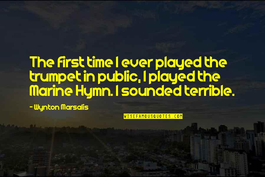 Wynton Marsalis Quotes By Wynton Marsalis: The first time I ever played the trumpet
