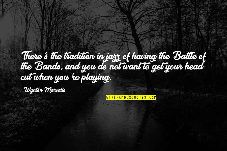 Wynton Marsalis Quotes By Wynton Marsalis: There's the tradition in jazz of having the