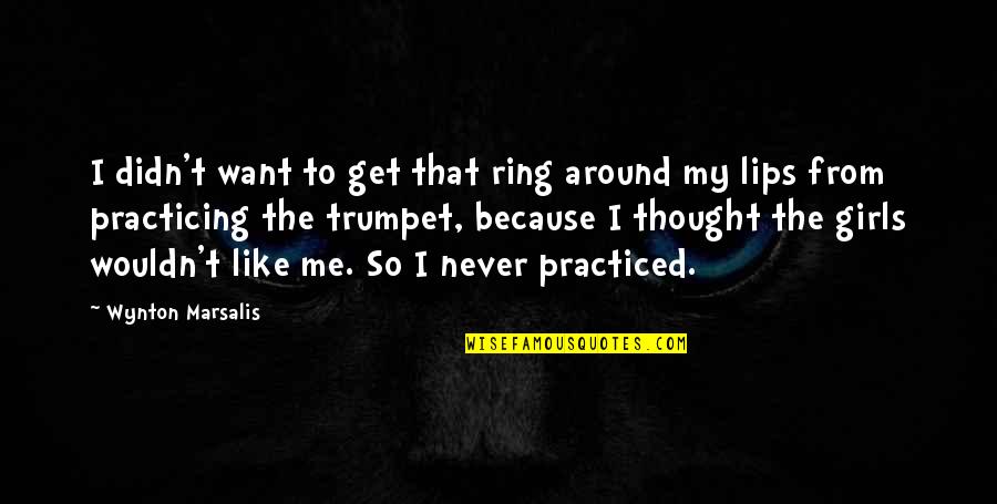 Wynton Marsalis Quotes By Wynton Marsalis: I didn't want to get that ring around