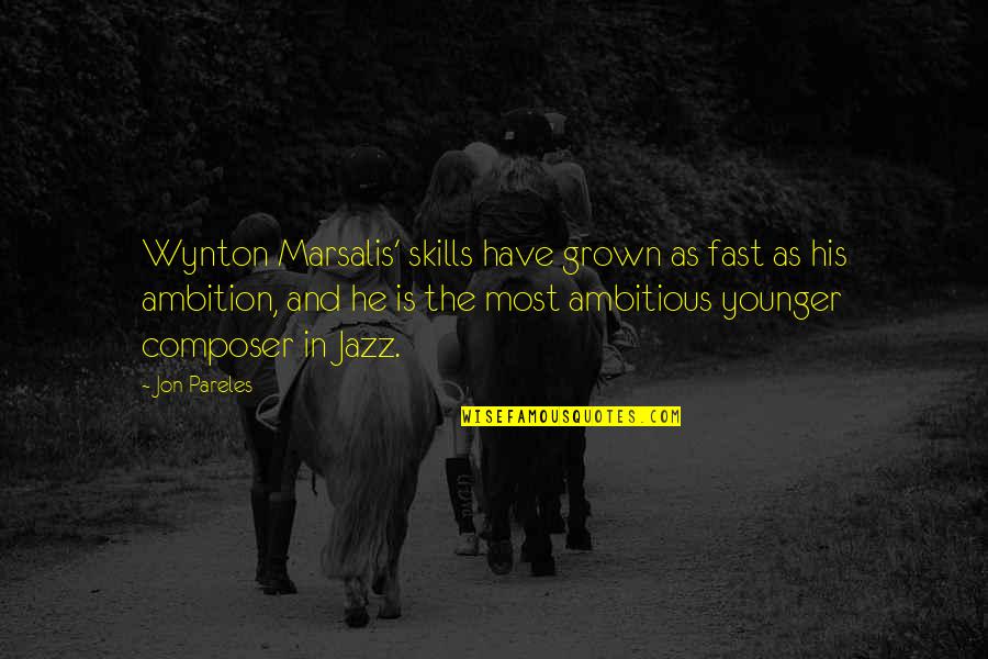 Wynton Quotes By Jon Pareles: Wynton Marsalis' skills have grown as fast as