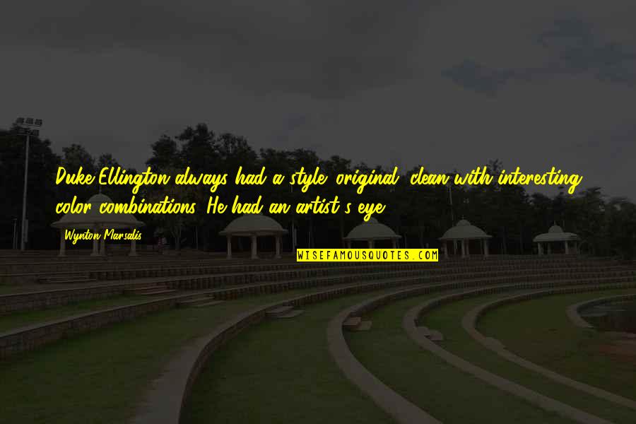Wynton Quotes By Wynton Marsalis: Duke Ellington always had a style: original, clean
