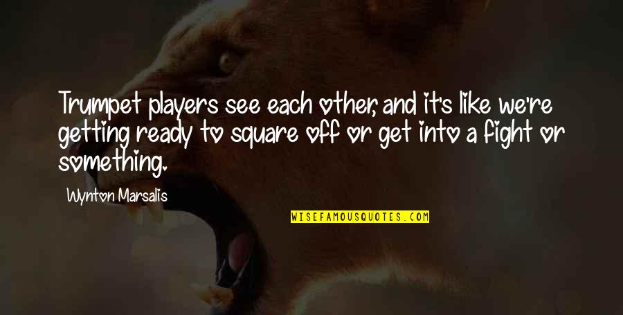 Wynton Quotes By Wynton Marsalis: Trumpet players see each other, and it's like