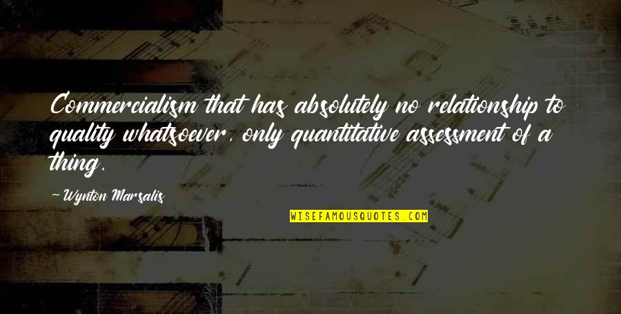 Wynton Quotes By Wynton Marsalis: Commercialism that has absolutely no relationship to quality