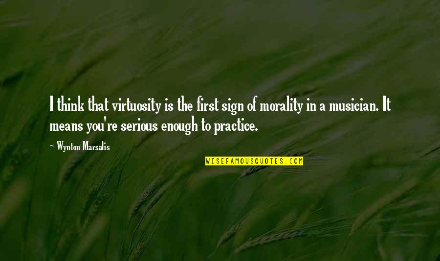Wynton Quotes By Wynton Marsalis: I think that virtuosity is the first sign