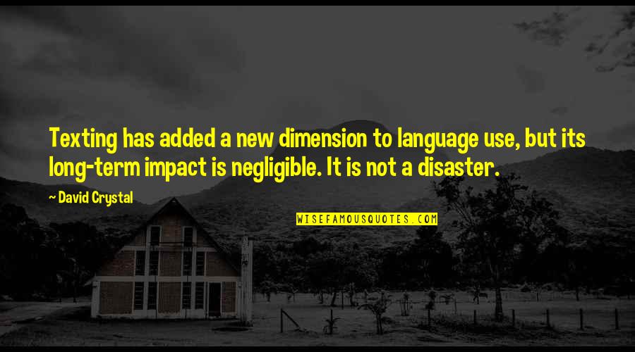 Wyomia Tyus Quotes By David Crystal: Texting has added a new dimension to language Wyomia Tyus Quotes By David Crystal: Texting has added a new dimension to language