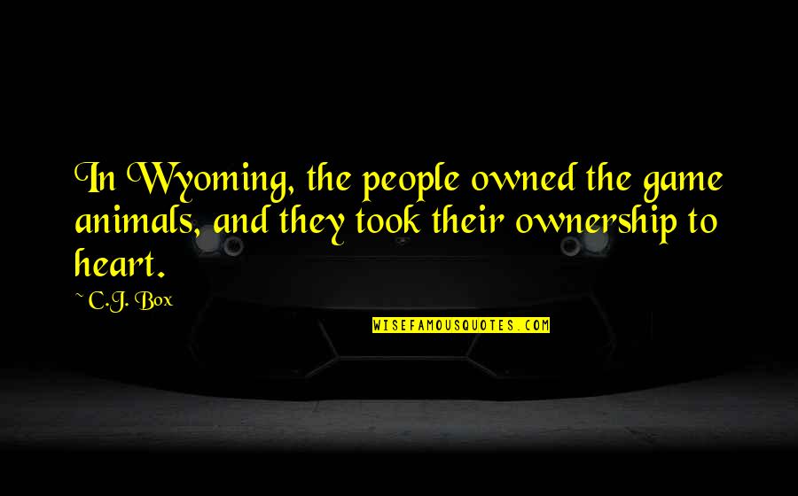 Wyoming Quotes By C.J. Box: In Wyoming, the people owned the game animals,