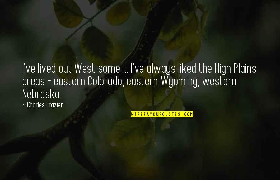 Wyoming Quotes By Charles Frazier: I've lived out West some ... I've always