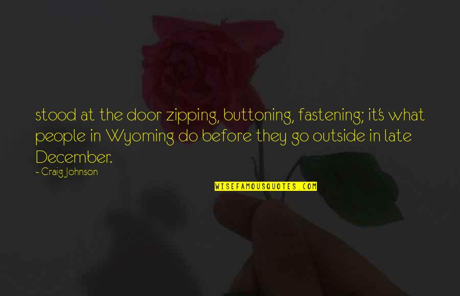 Wyoming Quotes By Craig Johnson: stood at the door zipping, buttoning, fastening; it's