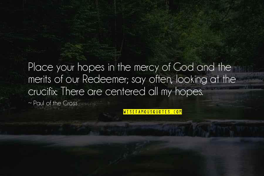 Wyou Quote Quotes By Paul Of The Cross: Place your hopes in the mercy of God