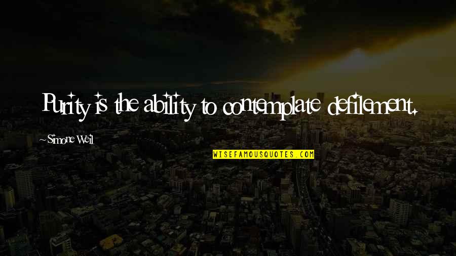 Wyprawki Quotes By Simone Weil: Purity is the ability to contemplate defilement.