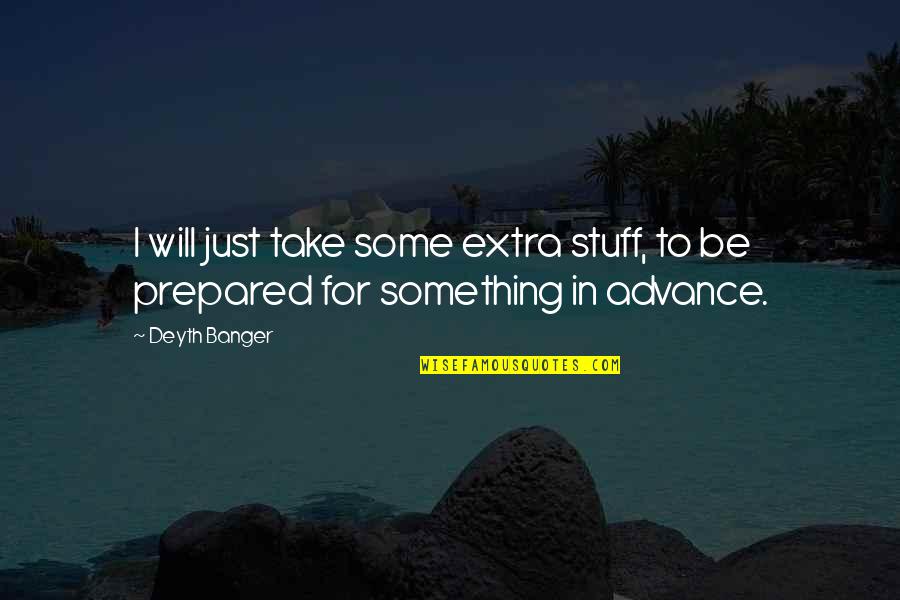 Wyprawy Quotes By Deyth Banger: I will just take some extra stuff, to