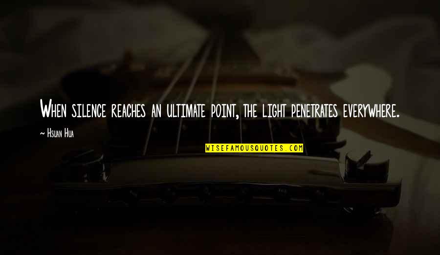 Wyprawy Quotes By Hsuan Hua: When silence reaches an ultimate point, the light