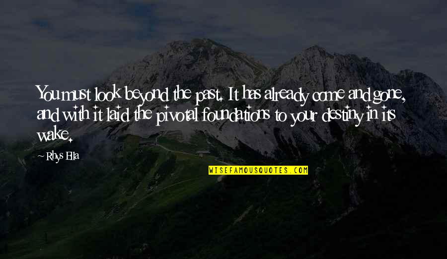 Wyprawy Quotes By Rhys Ella: You must look beyond the past. It has Wyprawy Quotes By Rhys Ella: You must look beyond the past. It has