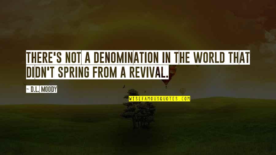 Wyr Quotes By D.L. Moody: There's not a denomination in the world that