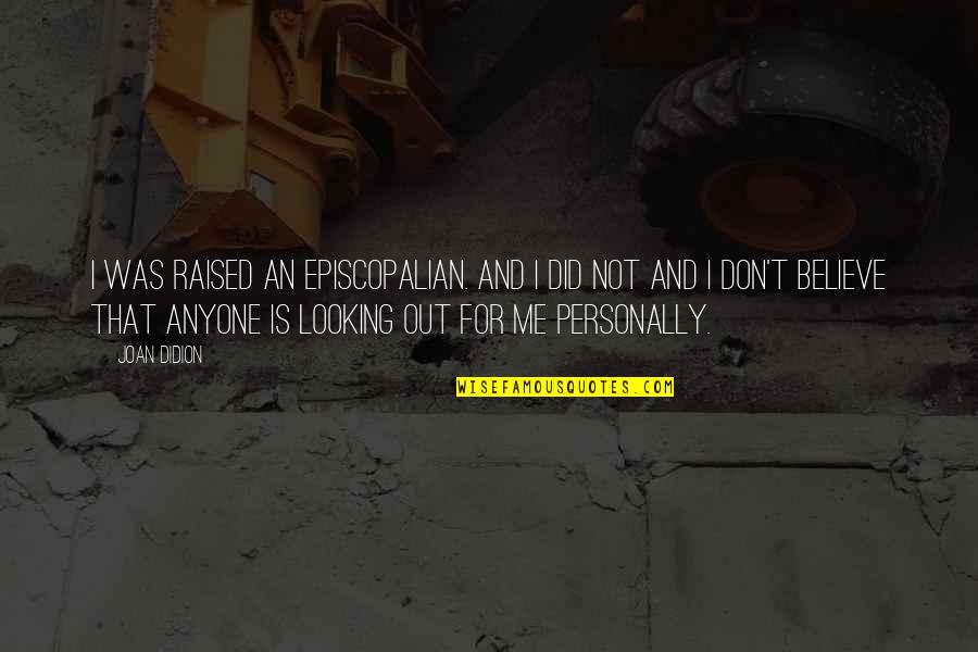 Wyrabia Przetaki Quotes By Joan Didion: I was raised an Episcopalian. And I did Wyrabia Przetaki Quotes By Joan Didion: I was raised an Episcopalian. And I did