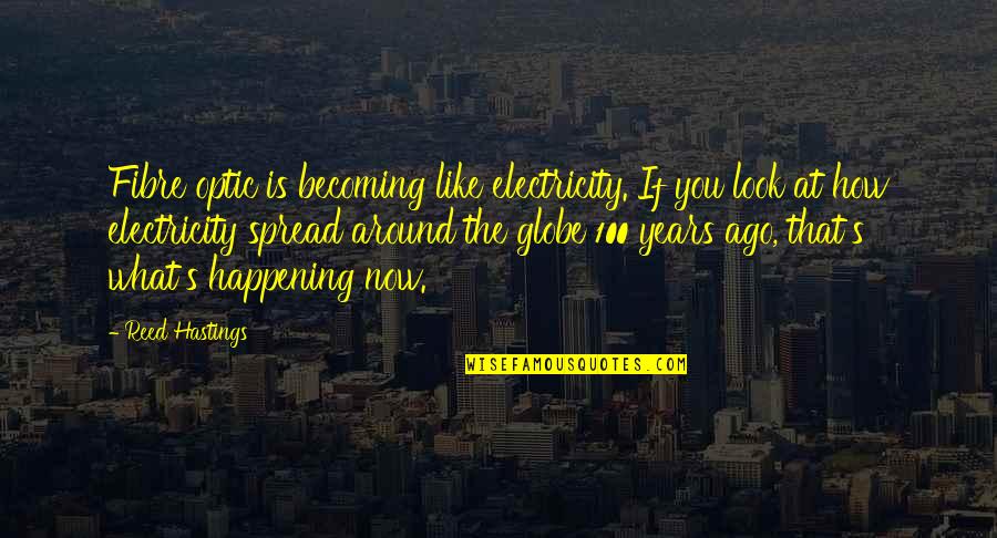 Wyraz Pochodny Quotes By Reed Hastings: Fibre optic is becoming like electricity. If you Wyraz Pochodny Quotes By Reed Hastings: Fibre optic is becoming like electricity. If you