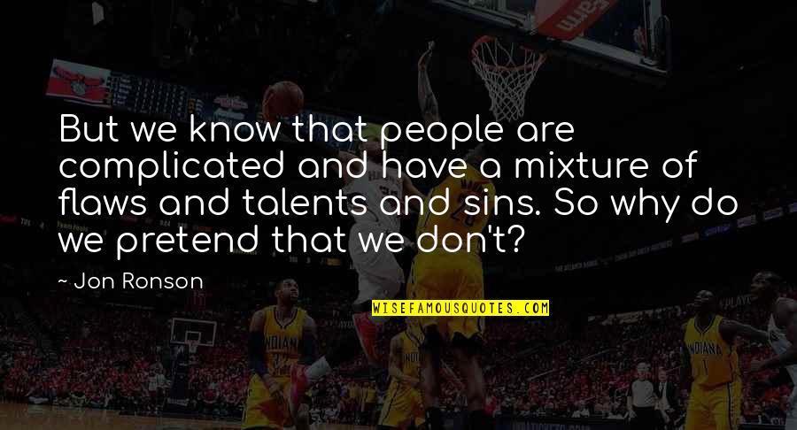 Wyrdshop Quotes By Jon Ronson: But we know that people are complicated and Wyrdshop Quotes By Jon Ronson: But we know that people are complicated and
