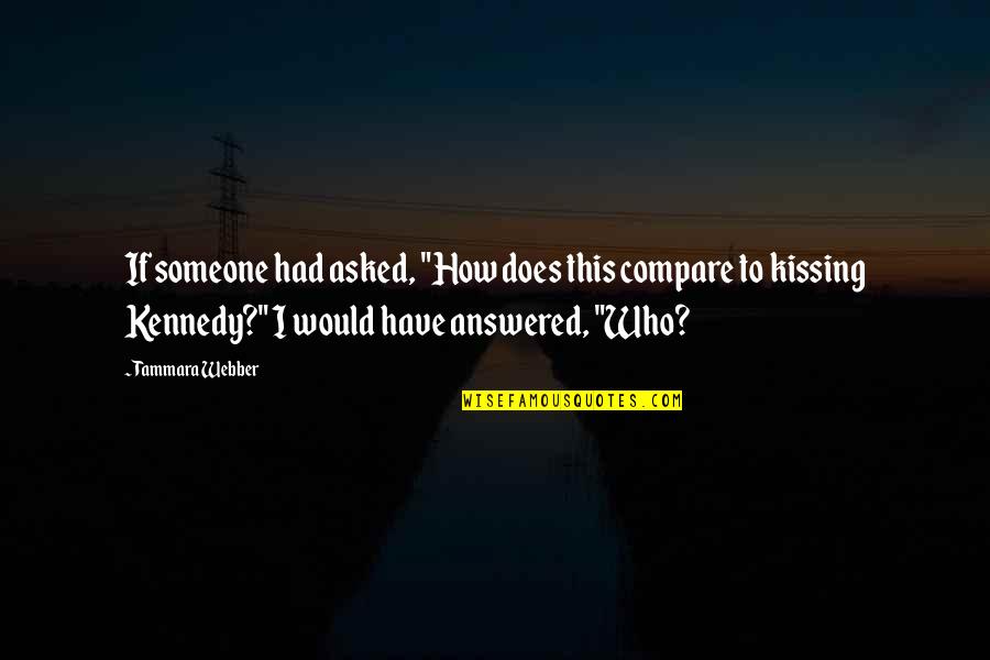 Wyrick House Quotes By Tammara Webber: If someone had asked, "How does this compare Wyrick House Quotes By Tammara Webber: If someone had asked, "How does this compare