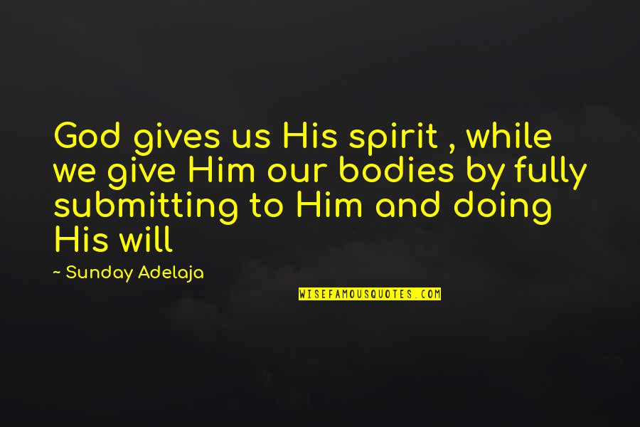 Wyrley Quotes By Sunday Adelaja: God gives us His spirit , while we Wyrley Quotes By Sunday Adelaja: God gives us His spirit , while we