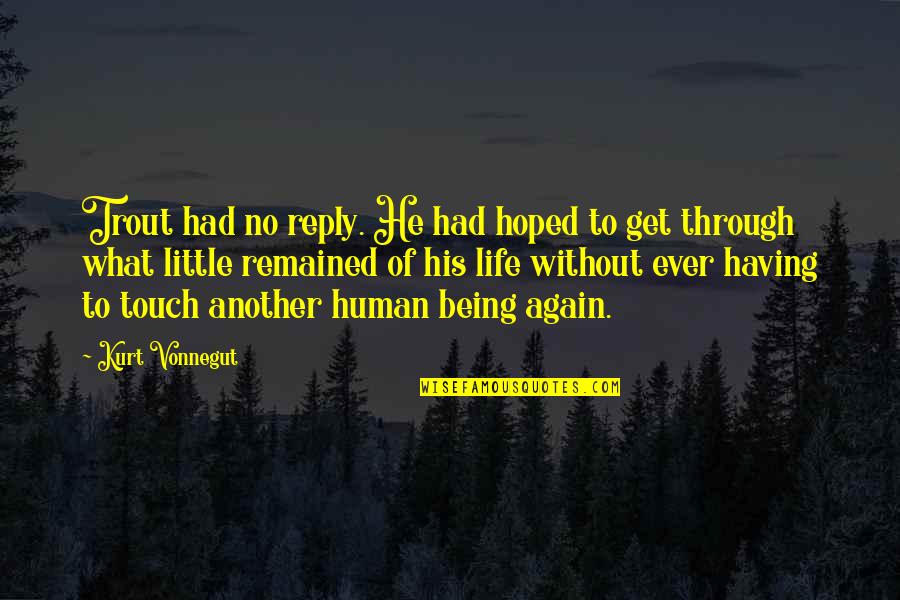Wyrm Quotes By Kurt Vonnegut: Trout had no reply. He had hoped to