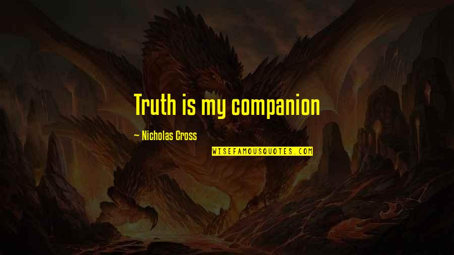 Wyrm Quotes By Nicholas Cross: Truth is my companion