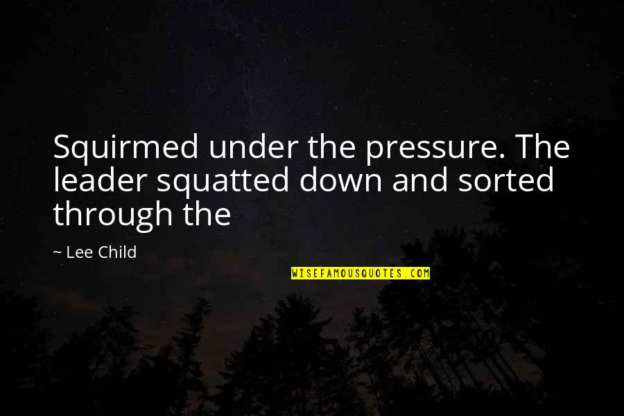 Wyrostek In English Quotes By Lee Child: Squirmed under the pressure. The leader squatted down