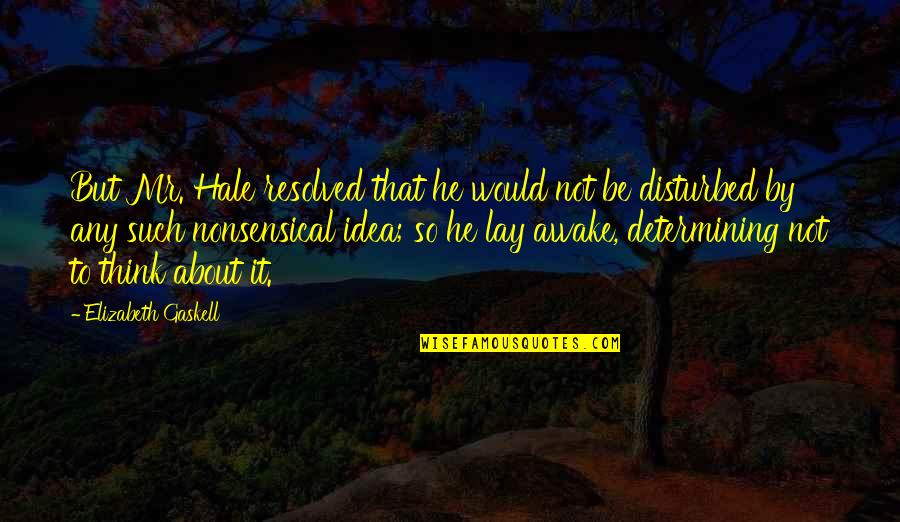 Wyrwal Quotes By Elizabeth Gaskell: But Mr. Hale resolved that he would not Wyrwal Quotes By Elizabeth Gaskell: But Mr. Hale resolved that he would not