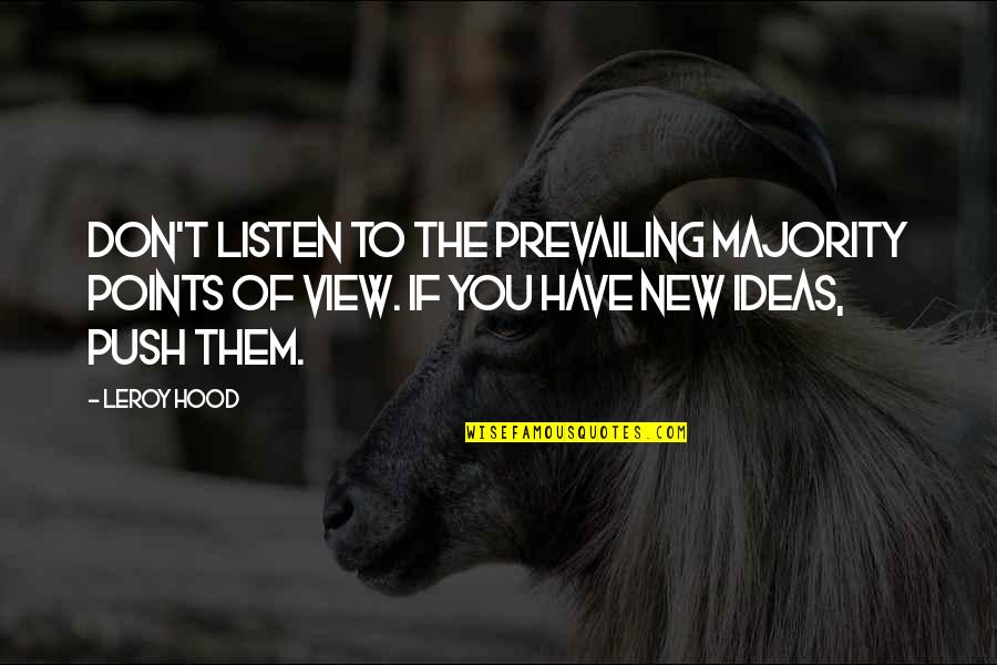 Wyrwi Quotes By Leroy Hood: Don't listen to the prevailing majority points of Wyrwi Quotes By Leroy Hood: Don't listen to the prevailing majority points of