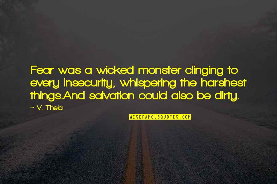 Wyrwicki Quotes By V. Theia: Fear was a wicked monster clinging to every
