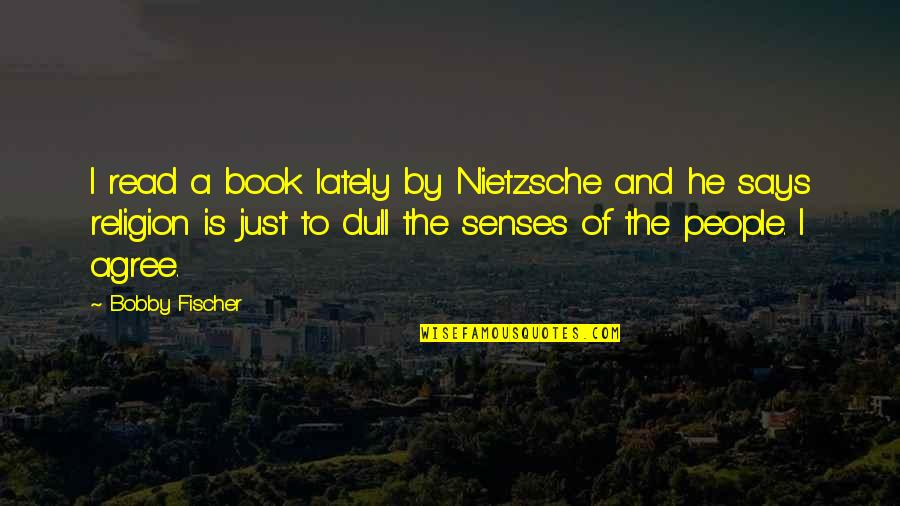 Wyrzucili Go Ze Quotes By Bobby Fischer: I read a book lately by Nietzsche and