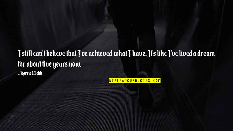 Wysestine Quotes By Karrie Webb: I still can't believe that I've achieved what Wysestine Quotes By Karrie Webb: I still can't believe that I've achieved what