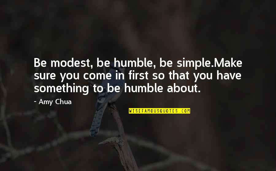 Wysiek W Stawie Kolanowym Quotes By Amy Chua: Be modest, be humble, be simple.Make sure you Wysiek W Stawie Kolanowym Quotes By Amy Chua: Be modest, be humble, be simple.Make sure you