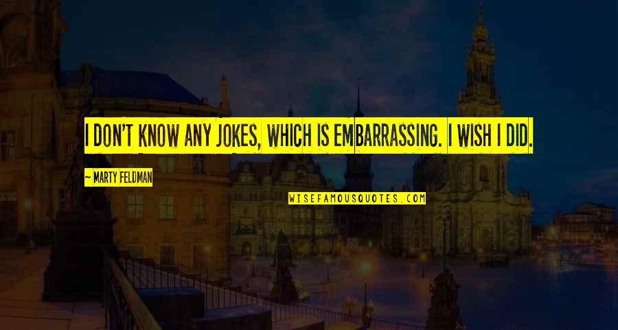 Wysiek W Stawie Kolanowym Quotes By Marty Feldman: I don't know any jokes, which is embarrassing. Wysiek W Stawie Kolanowym Quotes By Marty Feldman: I don't know any jokes, which is embarrassing.