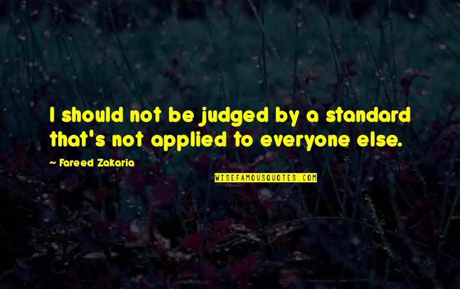 Wysiekowe Zapalenie Stawu Kolanowego Quotes By Fareed Zakaria: I should not be judged by a standard