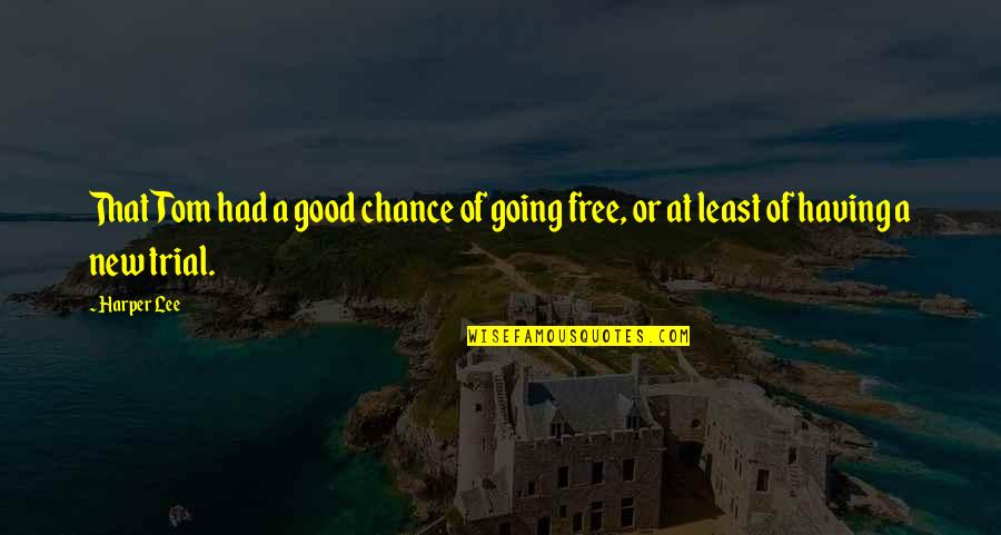 Wysiekowe Zapalenie Stawu Kolanowego Quotes By Harper Lee: That Tom had a good chance of going