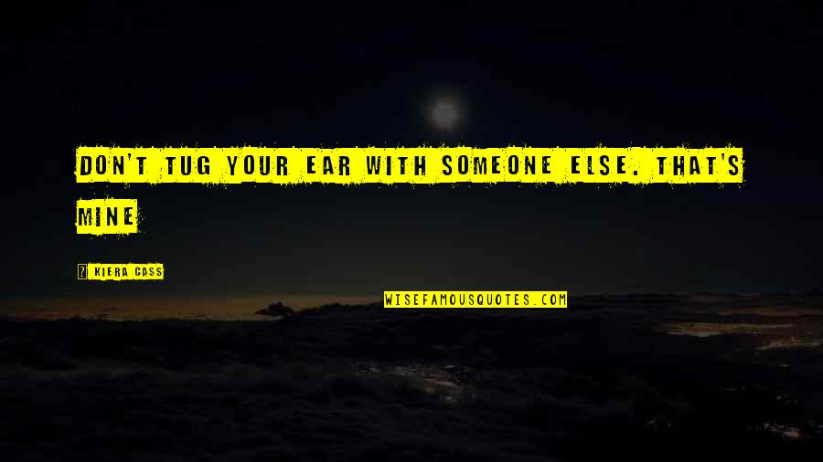 Wysiekowe Zapalenie Stawu Kolanowego Quotes By Kiera Cass: Don't tug your ear with someone else. That's Wysiekowe Zapalenie Stawu Kolanowego Quotes By Kiera Cass: Don't tug your ear with someone else. That's