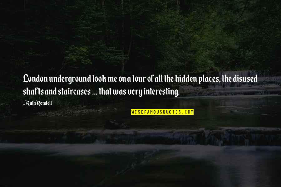 Wysing Quotes By Ruth Rendell: London underground took me on a tour of