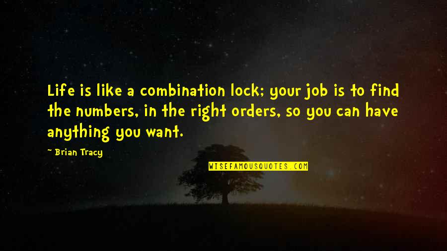 Wyso Quotes By Brian Tracy: Life is like a combination lock; your job